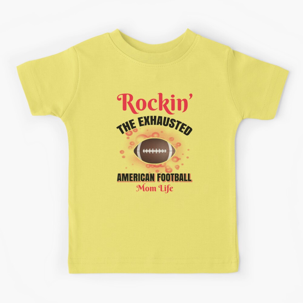 409. ROCKING THE EXHAUSTED AMERICAN FOOTBALL MOM LIFE, Custom Made