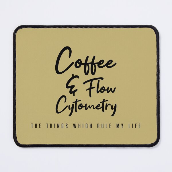 Item preview,  Coffee and Flow Cytometry - the things which rule my life  designed and sold by Mer Yem.