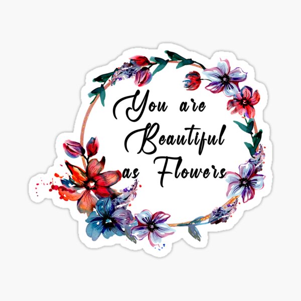 "You are Beautiful as Flowers" Sticker for Sale by chaadd Redbubble