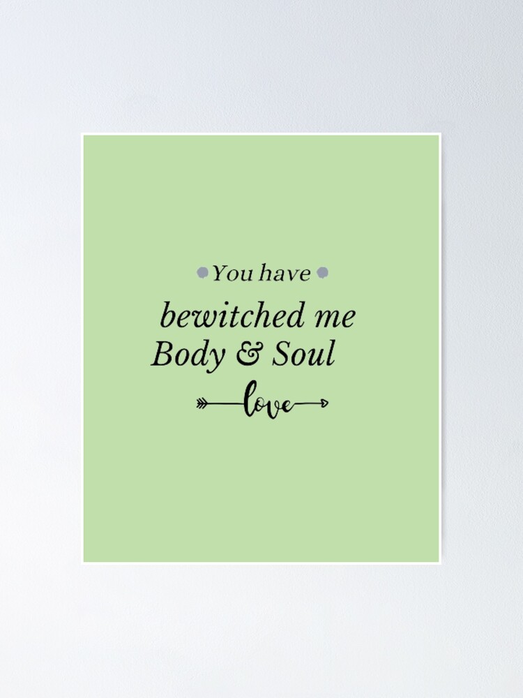 "you have bewitched me body and soul " Poster by power2002 Redbubble