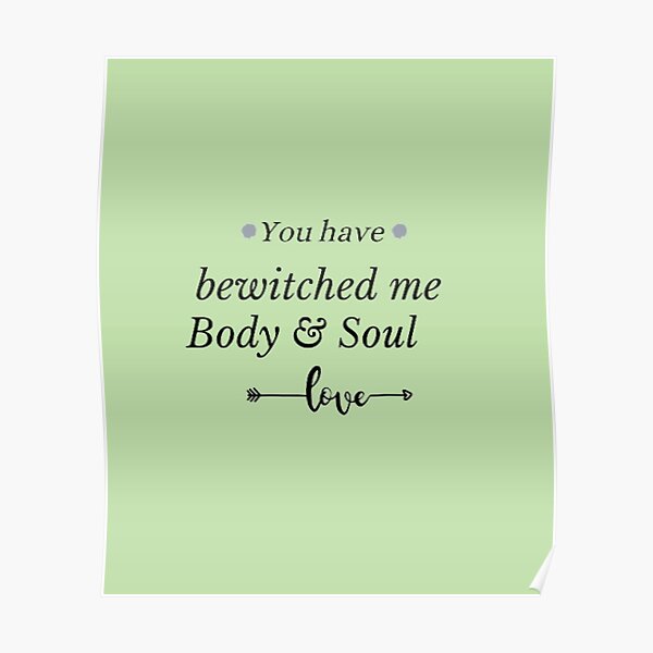 "you have bewitched me body and soul " Poster by power2002 Redbubble