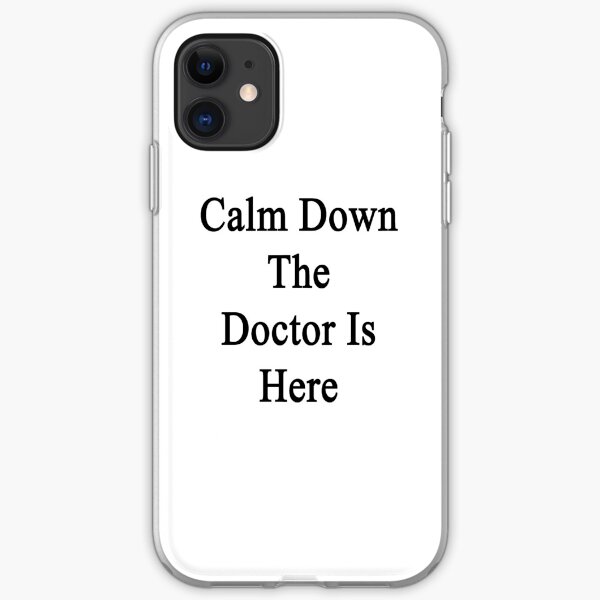 Calm Down The Doctor Is Here iPhone Soft Case