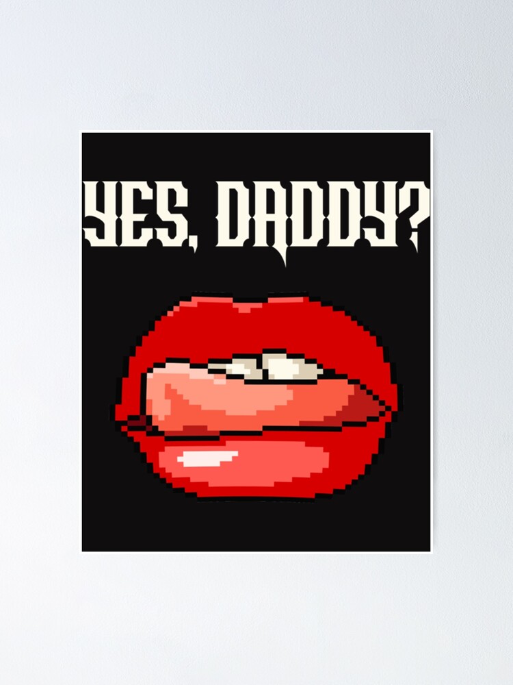 Pornographic Lips Yes Daddy Submissive Mouth Poster For Sale By Fridaymoodxoai Redbubble 