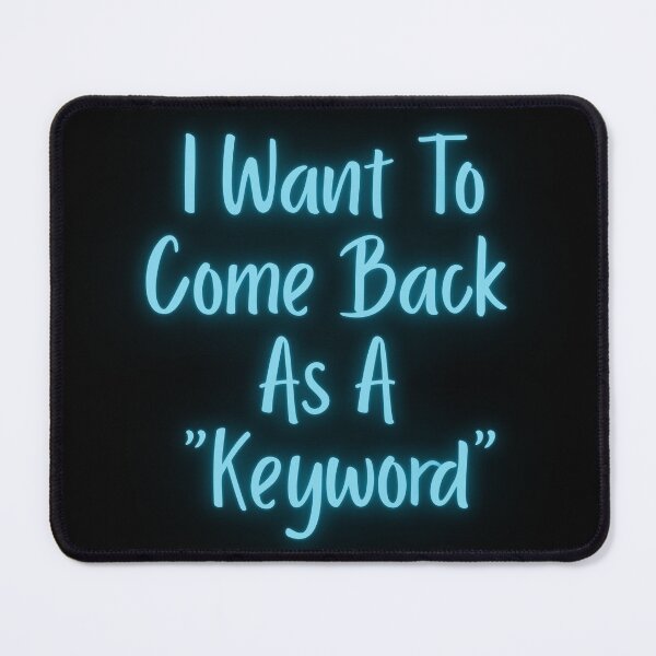 Item preview, I Want To Come Back As A "Keyword" Design 2 designed and sold by DerickQuince.