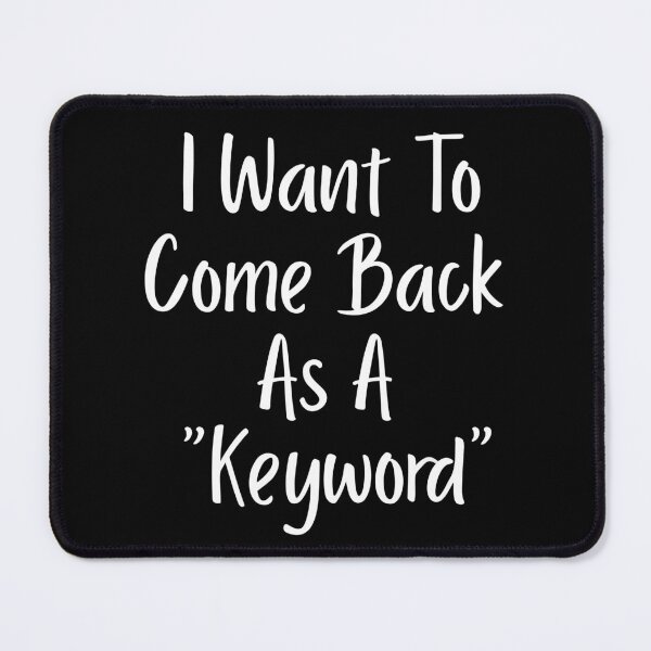Item preview, I Want To Come Back As A "Keyword" Design 3 designed and sold by DerickQuince.