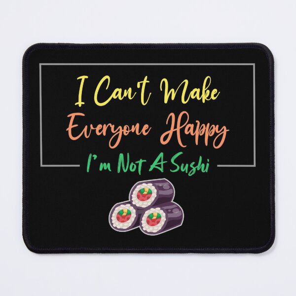 Item preview, I Can't Make Everyone Happy I'm Not a Sushi Lover Gift, Sarcastic designed and sold by Magik-Art.