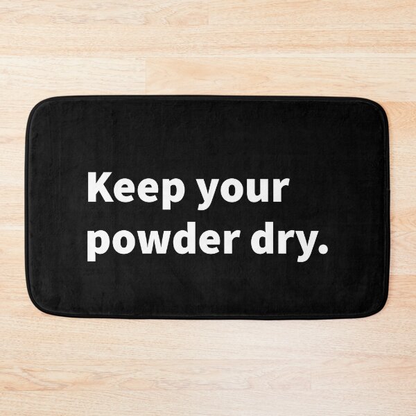 Item preview, Keep your powder dry, be prepared, saying, words of wisdom, be alert, be ready, white text design  designed and sold by PlainCrankyT.