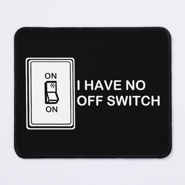 Item preview, I Have No Off Switch designed and sold by Conjuration.