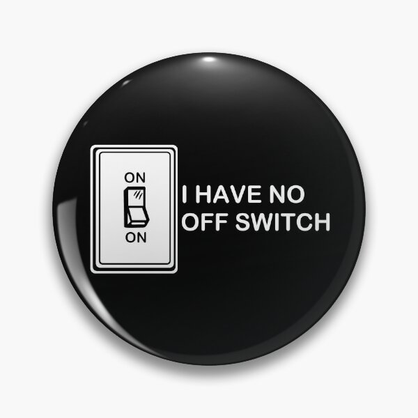 Item preview, I Have No Off Switch designed and sold by Conjuration.
