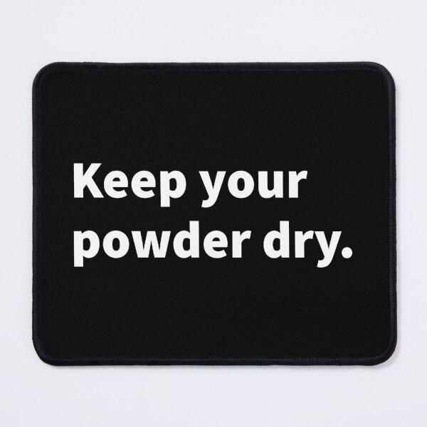 Item preview, Keep your powder dry, be prepared, saying, words of wisdom, be alert, be ready, white text design  designed and sold by PlainCrankyT.
