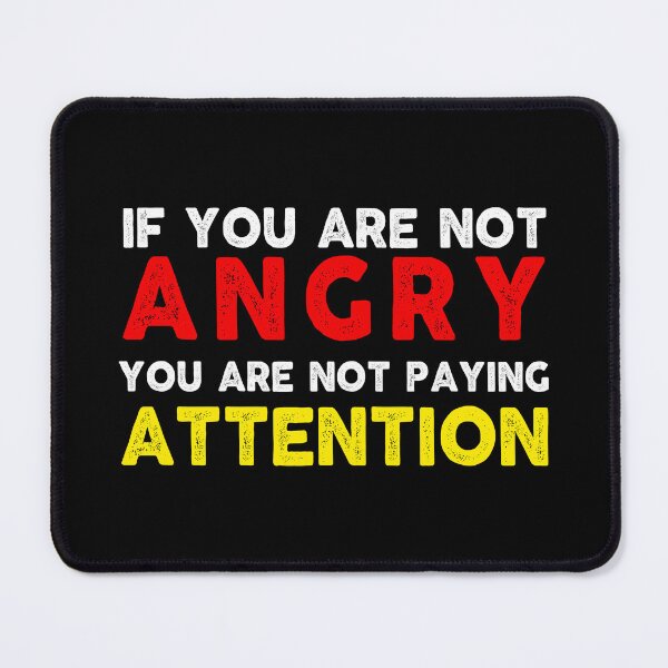 Item preview, inspiration feminist If You Are Not Angry You Are Not Paying Attention feminism gift for her Funny sarcastic Rude Offensive saying, designed and sold by joygift369.