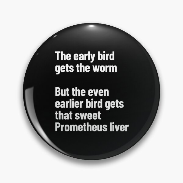 Item preview, The Early Bird Gets The Worm, The Earlier Bird Gets The Prometheus Liver designed and sold by Legit Hooligan.