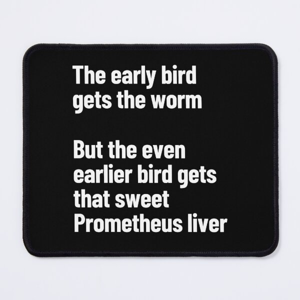 Item preview, The Early Bird Gets The Worm, The Earlier Bird Gets The Prometheus Liver designed and sold by Legit Hooligan.