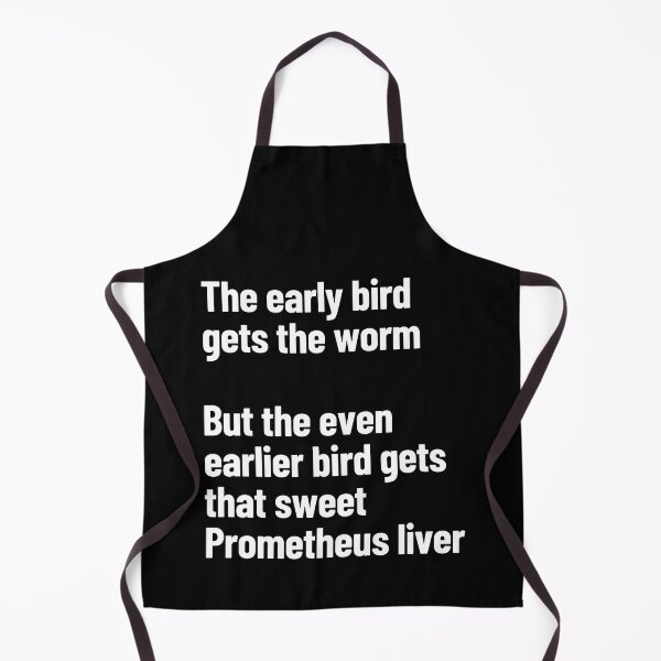 Item preview, The Early Bird Gets The Worm, The Earlier Bird Gets The Prometheus Liver designed and sold by Legit Hooligan.