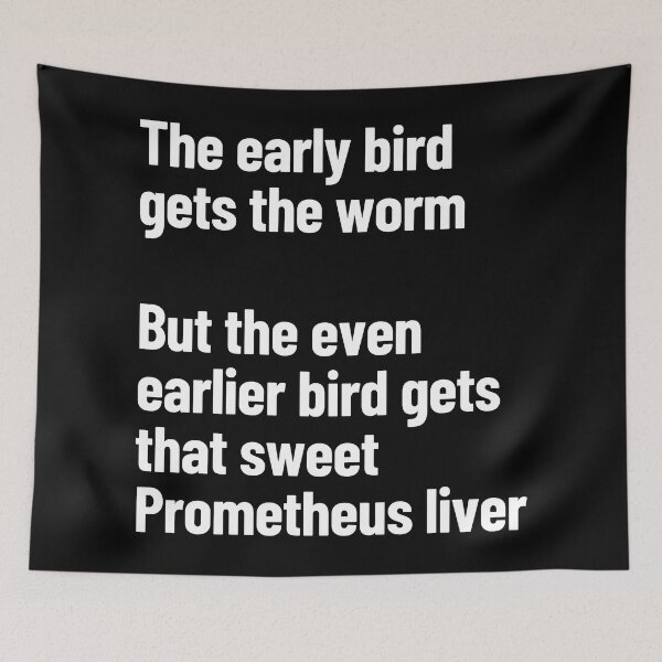 Item preview, The Early Bird Gets The Worm, The Earlier Bird Gets The Prometheus Liver designed and sold by Legit Hooligan.