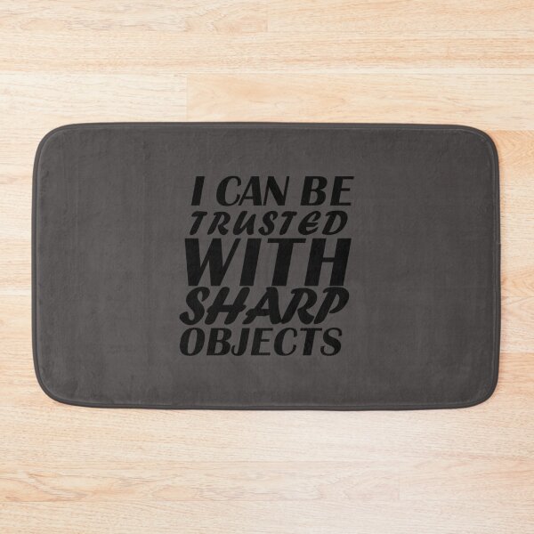 Item preview, I CAN BE TRUSTED WITH SHARP OBJECTS designed and sold by MarCheshier.
