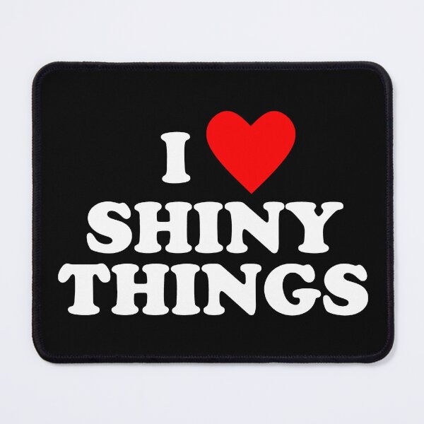 Item preview, I Love Shiny Things designed and sold by Conjuration.