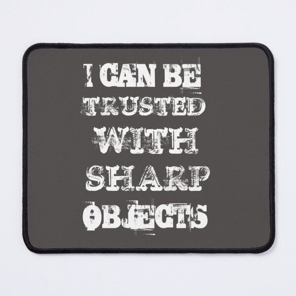 Item preview, I can be trusted with sharp objects  designed and sold by MarCheshier.