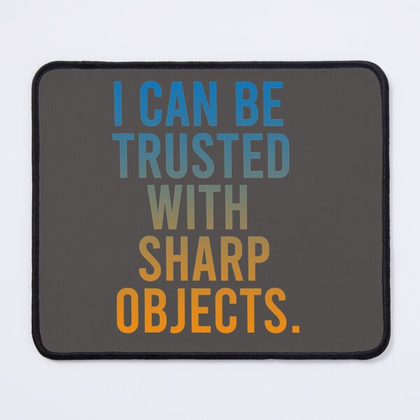 Item preview, I Can Be Trusted With Sharp Objects designed and sold by MarCheshier.