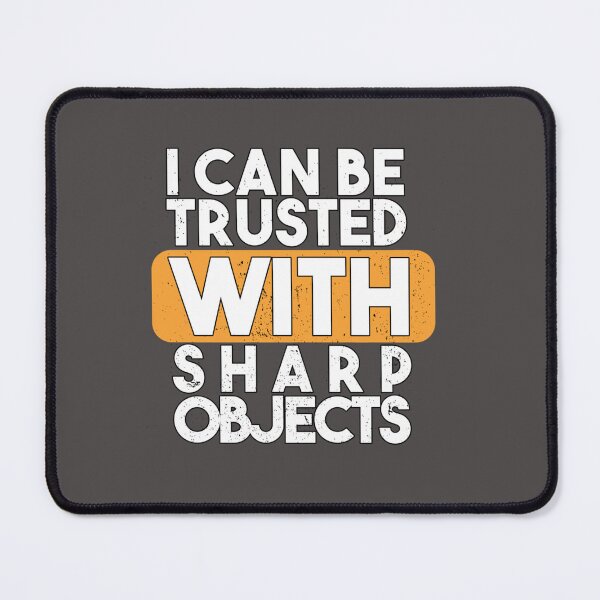 Item preview, I can be trusted with sharp objects   designed and sold by MarCheshier.