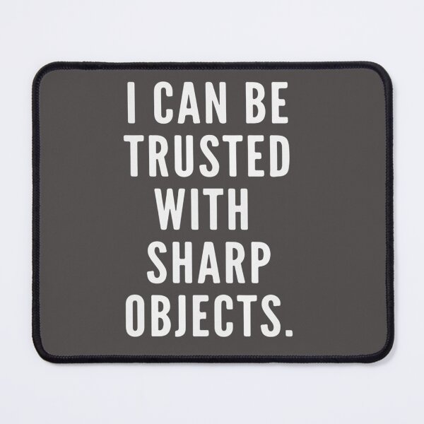 Item preview, i can be trusted with sharp objects designed and sold by MarCheshier.