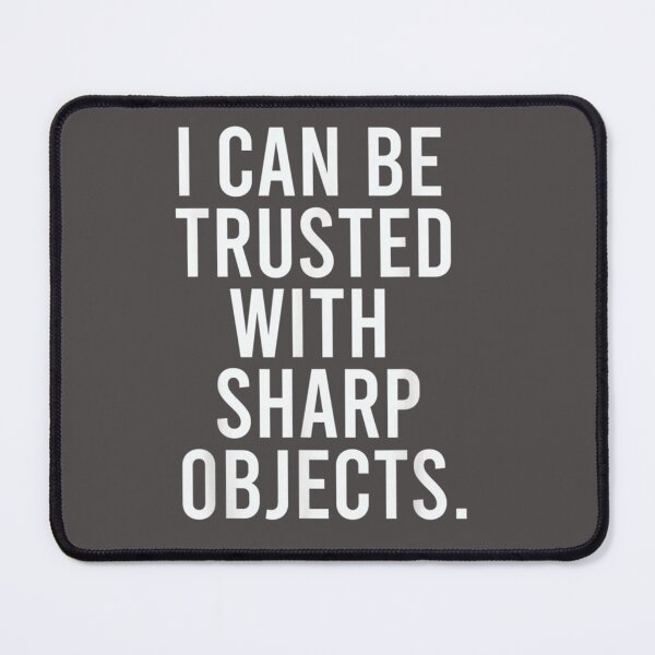 Item preview, I Can Be Trusted With Sharp Objects (1) designed and sold by MarCheshier.