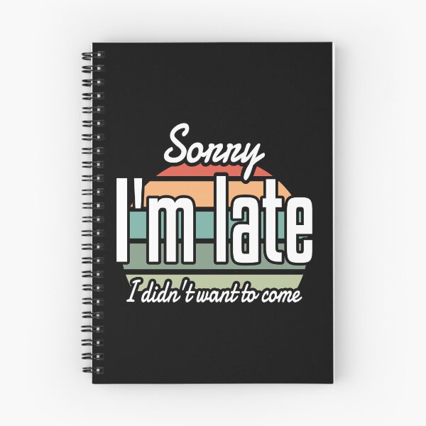 Item preview, Sorry I'm Late I didn't Want to Come Sarcastic designed and sold by Shirt-Kaiser.