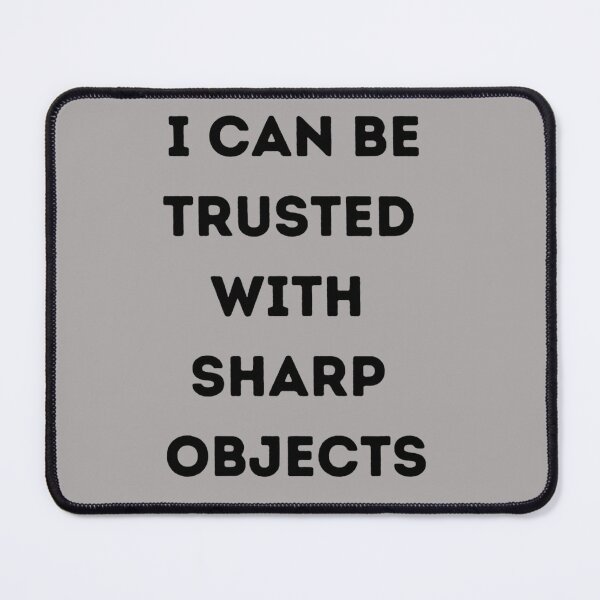 Item preview, I Can Be Trusted With Sharp Objects (5) designed and sold by MarCheshier.