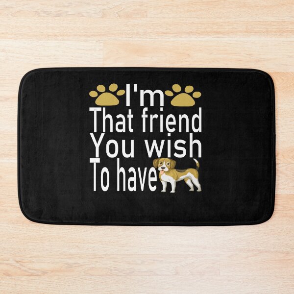 Item preview, I'm that friend you wish to have, dog lover, funny designed and sold by SAJASHOP23 ★★★★★.