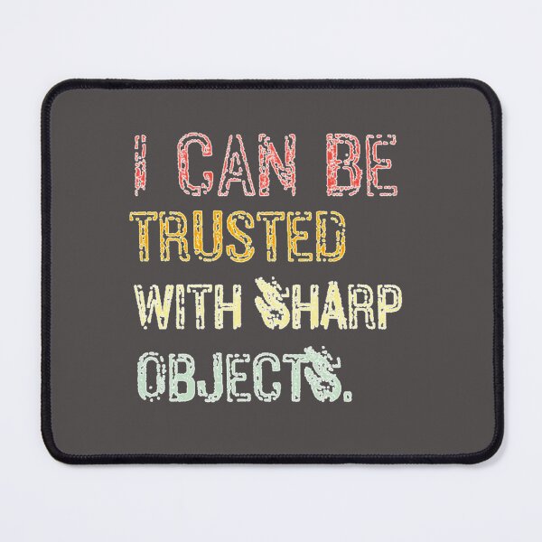 Item preview, I Can Be Trusted With Sharp Objects designed and sold by MarCheshier.