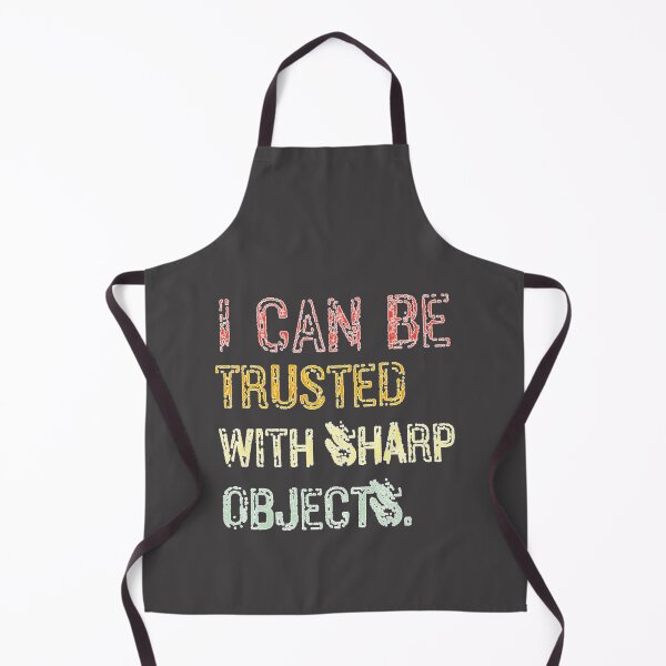 Item preview, I Can Be Trusted With Sharp Objects       designed and sold by MarCheshier.