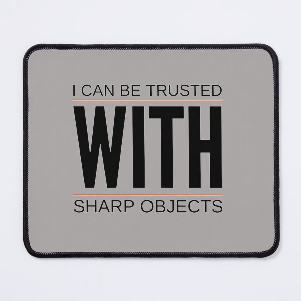 Item preview, I Can Be Trusted With Sharp Objects   (2) designed and sold by MarCheshier.