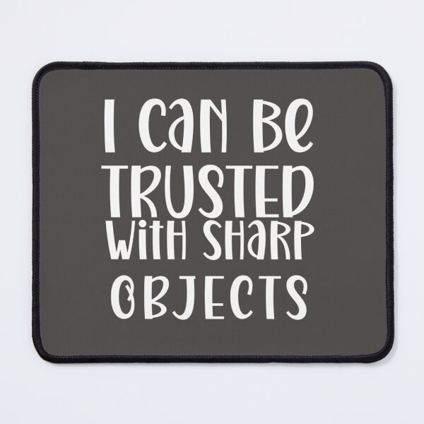 Item preview, I Can Be Trusted With Sharp Objects (3) designed and sold by MarCheshier.