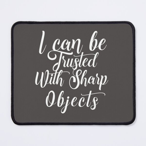 Item preview, I Can Be Trusted With Sharp Objects   (4) designed and sold by MarCheshier.