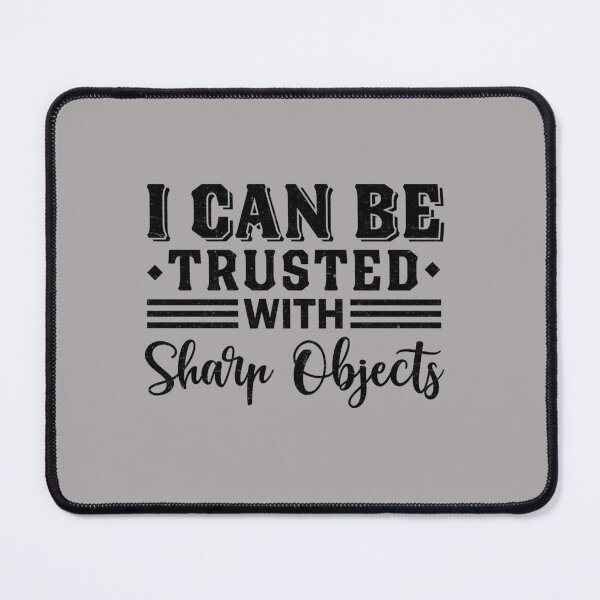 Item preview, I Can Be Trusted With Sharp Objects   (9) designed and sold by MarCheshier.