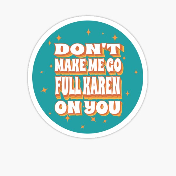 Item preview, Don't Make Me Go Full Karen On You - Funny Karen Saying designed and sold by molamode.