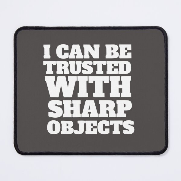 Item preview, i can be trusted with sharp objects (3) designed and sold by MarCheshier.