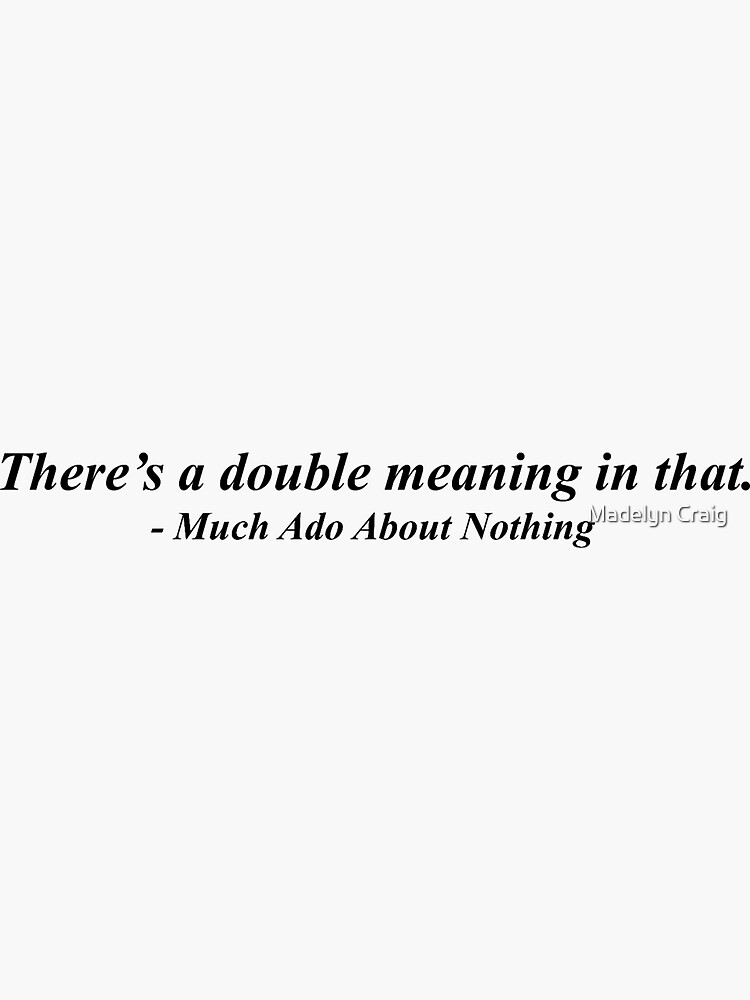 Double Meaning Much Ado Quote by mrcraig1234