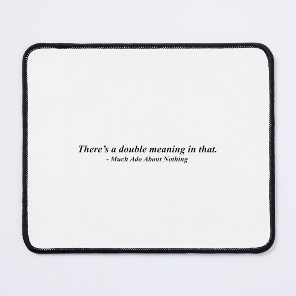 Item preview, Double Meaning Much Ado Quote designed and sold by Madelyn Craig.