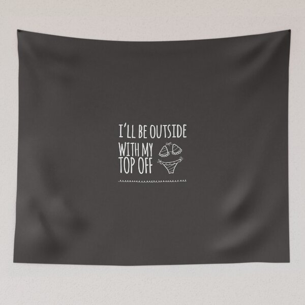 Item preview, I'll Be Outside With My Top Off designed and sold by madetoprint.