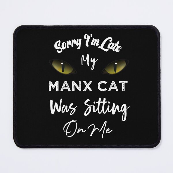 Item preview, Sorry I'm Late My Manx Cat Was Sitting On Me designed and sold by medbdj.