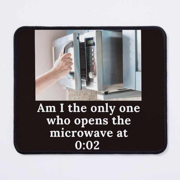 Item preview, Funny, Am I the only one? Open the microwave early. designed and sold by dapperFreestyle.