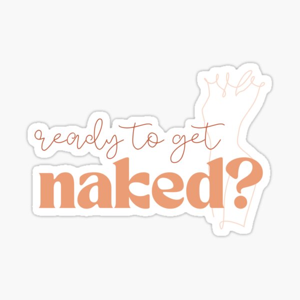 Ready To Get Naked Sticker For Sale By Aeris Co Redbubble