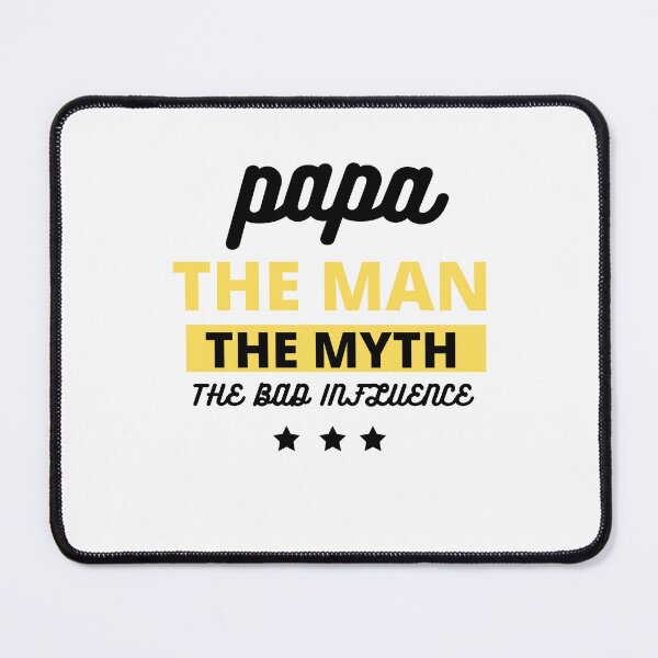 Item preview, Papa the man, the myth, the bad influence, funny designed and sold by Sam Artist.
