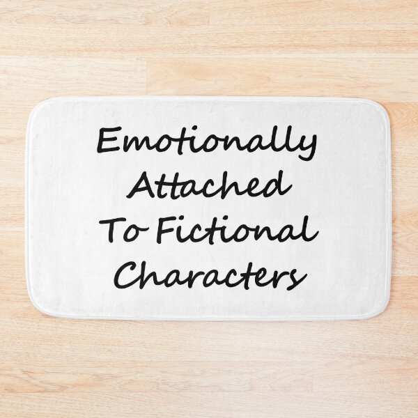 Item preview, Emotionally attached to Fictional characters  designed and sold by shmodev.