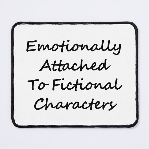 Item preview, Emotionally attached to Fictional characters  designed and sold by shmodev.