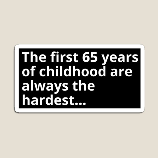 Item preview, The first 65 years of childhood (Happy Birthday) designed and sold by Gilby-Designs.