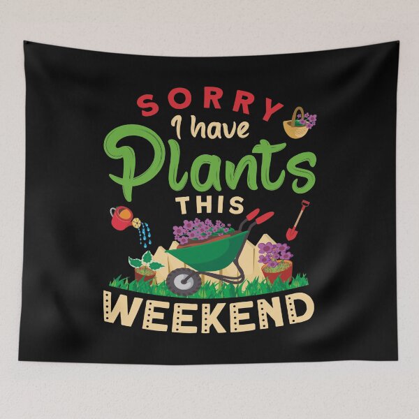 Item preview, Sorry i have plants this weekend - Gardening designed and sold by Ibu83.
