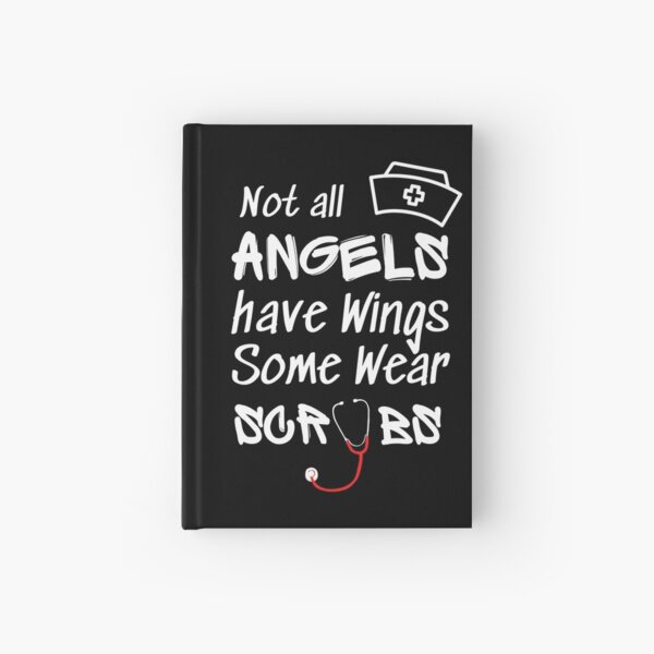 Nurse Funny Gift: Not all Angels have Wings Some Wear Scrubs Hardcover Journal