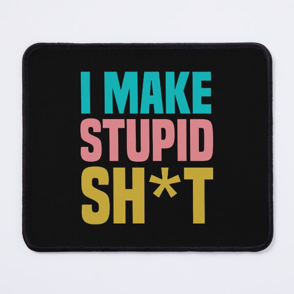 Item preview, I make stupid  sh*t designed and sold by stickmeok.